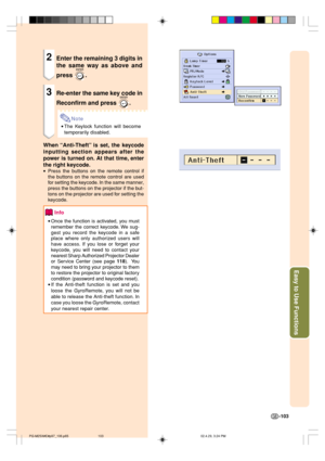 Page 107Easy to Use Functions
-103
2Enter the remaining 3 digits in
the same way as above and
press 
.
3Re-enter the same key code in
Reconfirm and press 
.
Note
•The Keylock function will become
temporarily disabled.
When “Anti-Theft” is set, the keycode
inputting section appears after the
power is turned on. At that time, enter
the right keycode.
•Press the buttons on the remote control if
the buttons on the remote control are used
for setting the keycode. In the same manner,
press the buttons on the projector...