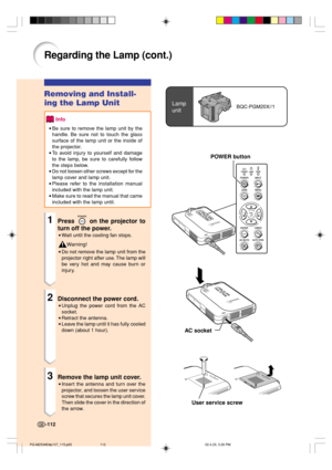 Page 116POWER button
Regarding the Lamp (cont.)
Removing and Install-
ing the Lamp Unit
Info
•Be sure to remove the lamp unit by the
handle. Be sure not to touch the glass
surface of the lamp unit or the inside of
the projector.
•To avoid injury to yourself and damage
to the lamp, be sure to carefully follow
the steps below.
•Do not loosen other screws except for the
lamp cover and lamp unit.
•Please refer to the installation manual
included with the lamp unit.
•Make sure to read the manual that came
included...