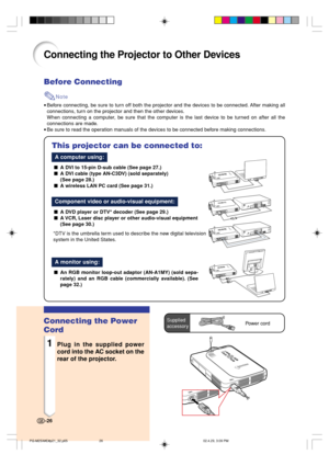 Page 30Connecting the Projector to Other Devices
Before Connecting
Note
•Before connecting, be sure to turn off both the projector and the devices to be connected. After making all
connections, turn on the projector and then the other devices.
When connecting a computer, be sure that the computer is the last device to be turned on after all the
connections are made.
•Be sure to read the operation manuals of the devices to be connected before making connections.
This projector can be connected to:
A computer...