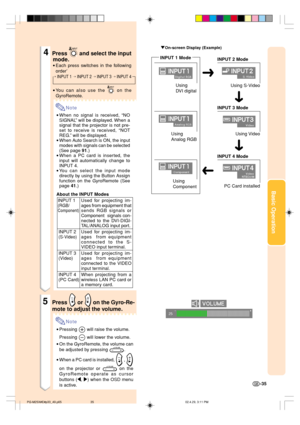 Page 39Basic Operation
-35
"On-screen Display (Example)
Using
Analog RGB
Using
ComponentINPUT 2 Mode
INPUT 3 Mode
4Press  and select the input
mode.
•Each press switches in the following
order’
INPUT 1INPUT 2INPUT 3INPUT 4
•You can also use the  on the
GyroRemote.
Note
•When no signal is received, “NO
SIGNAL” will be displayed. When a
signal that the projector is not pre-
set to receive is received, “NOT
REG.” will be displayed.
•When Auto Search is ON, the input
modes with signals can be selected
(See...