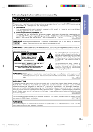 Page 5Introduction
-1
Before using the projector, please read this operation manual carefully.
There are two important reasons for prompt warranty registration of your new SHARP Projector, using
the REGISTRATION CARD packed with the projector.
1. WARRANTY
This is to assure that you immediately receive the full benefit of the parts, service and labor
warranty applicable to your purchase.
2. CONSUMER PRODUCT SAFETY ACT
To ensure that you will promptly receive any safety notification of inspection, modification,...