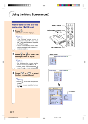 Page 56Sub menu
MENU button
Adjustment buttons
(
"'\ | "'\ |"'\ | "'\ |
"'\ |)
ENTER button
 Menu Screen
Menu Selections on the
projector (Settings)
1Press .
•The menu screen is displayed.
Note
•The “Picture” menu screen is
displayed in inputs 1, 2 and 3 and
the “Card” menu screen is displayed
in INPUT 4 mode.
•The on-screen display shown on the
right is displayed when the INPUT 1
mode is selected.
2Press  or  to select the
menu you want to adjust.
Note
•For details on...