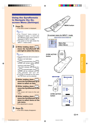 Page 59Basic Operation
MENU button
GYRO ACTIVE
button
Using the GyroRemote
to Navigate the On-
screen Menu (Settings)
1Press .
•The menu screen is displayed.
Note
•The “Picture” menu screen is
displayed in inputs 1, 2 and 3 and
the “Memory Card” menu screen is
displayed in INPUT 4 mode.
•The screen on the right shows the
INPUT 1 mode screen.
21 11 1
1While holding down ,
move the GyroRemote left
and right to select the menu.
Note
•The GyroRemote will not function if
 is not held down.
•If 
 is pressed twice,...