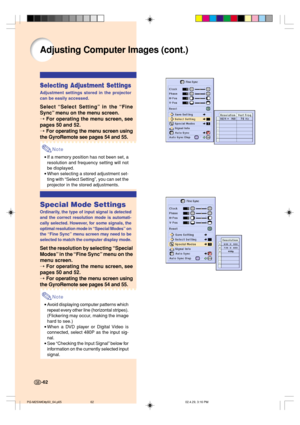 Page 66-62
Selecting Adjustment Settings
Adjustment settings stored in the projector
can be easily accessed.
Select “Select Setting” in the “Fine
Sync” menu on the menu screen.
➝ For operating the menu screen, see
pages 50 and 52.
➝ For operating the menu screen using
the GyroRemote see pages 54 and 55.
Note
•If a memory position has not been set, a
resolution and frequency setting will not
be displayed.
•When selecting a stored adjustment set-
ting with “Select Setting”, you can set the
projector in the stored...