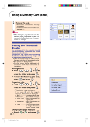 Page 80-76
2Remove the card.
•Remove the card after the message
is displayed.
•For details on how to remove the card,
see page 31.
Info
•When moving the projector, make sure that
the Eject button is pressed all the way in. If
moved with the Eject button out, the projec-
tor may be damaged.
Setting the Thumbnail
Display
You can display JPEG files and slide show VQ
files as thumbnails. Some files may not be
displayed as thumbnails.
Images files that cannot be displayed as
thumbnails or other files except images...