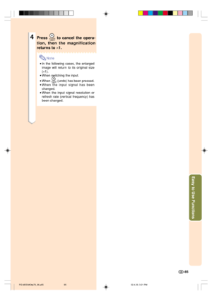 Page 89Easy to Use Functions
-85
4Press  to cancel the opera-
tion, then the magnification
returns to ×1.
Note
•In the following cases, the enlarged
image will return to its original size
(×1).
•When switching the input.
•When 
 (undo) has been pressed.
•When the input signal has been
changed.
•When the input signal resolution or
refresh rate (vertical frequency) has
been changed.
PG-M25X#E#p78_96.p6502.4.29, 3:21 PM 85 