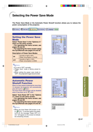 Page 91Easy to Use Functions
-87
Selecting the Power Save Mode
The Power Save Mode or the Automatic Power Shutoff function allows you to reduce the
power consumption of the projector.
Setting the Power Save
Mode
Select “Power Save” in the “Options (1)”
menu on the menu screen.
➝ For operating the menu screen, see
pages 50 and 52.
➝ For operating the menu screen using
the GyroRemote see pages 54 and 55.
Description of Power Save Modes
ONQuantity of light is 80%.Power consumption is XXXW.
OFFQuantity of light is...