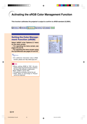 Page 94-90
Activating the sRGB Color Management Function
Setting the Color Manage-
ment Function (sRGB)
Select “sRGB” in the “Options (1)” menu
on the menu screen.
➝ For operating the menu screen, see
pages 50 and 52.
➝ For operating the menu screen using
the GyroRemote see pages 54 and 55.
Note
•For additional information about sRGB
function, please visit “http://www.srgb.com/”.
Info
•When setting sRGB to “ON”, the pro-
jected image may become dark; however,
this does not indicate a malfunction.
When “sRGB” is...