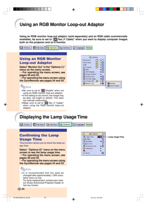 Page 100Lamp Usage Time
Using an RGB monitor loop-out adaptor (sold separately) and an RGB cable (commercially
available), be sure to set to “
 Yes  (Y  Cable)” when you want to display computer images
both on the projector and on a monitor.
Using an RGB Monitor
Loop-out Adaptor
Select “Monitor Out” in the “Options (1)”
menu on the menu screen.
➝ 
For operating the menu screen, see
pages 50 and 52.
➝ For operating the menu screen using
the GyroRemote see pages 54 and 55.
Note
•Be sure to set to “ Disable” when...