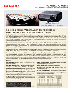 Page 1PG-MB66X, PG-MB56X
XGA Conference / Classroom Multimedia Projectors
HIGH BRIGHTNESS,“AFFORDABLE”XGA PROJECTORS 
FOR CORPORATE AND EDUCATION INSTALLATIONS
The Sharp PG-MB66X and PG-MB56X Conference/Classroom series projectors offer a unique combination of high brightness,
high performance and a full feature set at a remarkably affordable price. With 3000 ANSI Lumens (PG-MB66X) and 2500 ANSI
lumens (PG-MB56X), these XGA native resolution projectors are perfect for most any educational or meeting room...