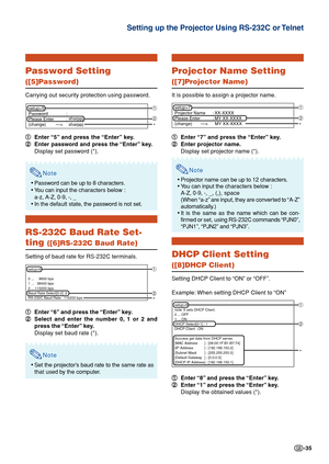 Page 35-35
Password Setting
([5]Password)
Carrying out security protection using password.
1 11 1
1Enter “5” and press the “Enter” key.
2 22 2
2Enter password and press the “Enter” key.
Display set password (*).
Note
•Password can be up to 8 characters.
•You can input the characters below :
a-z, A-Z, 0-9, -, _
•In the default state, the password is not set.
RS-232C Baud Rate Set-
ting ([6]RS-232C Baud Rate)
Setting of baud rate for RS-232C terminals.
1 11 1
1Enter “6” and press the “Enter” key.
2 22 2
2Select...