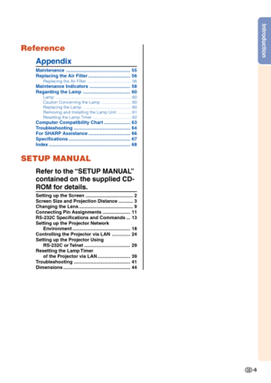 Page 7-5
Introduction
Reference
Appendix
Maintenance ................................................. 55
Replacing the Air Filter ................................ 56
Replacing the Air Filter ...................................... 56
Maintenance Indicators ............................... 58
Regarding the Lamp .................................... 60
Lamp ................................................................. 60
Caution Concerning the Lamp .......................... 60
Replacing the Lamp...