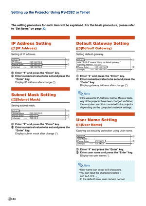 Page 34-34
IP Address Setting
([1]IP Address)
Setting of IP address.
1 11 1
1Enter “1” and press the “Enter” key.
2 22 2
2Enter numerical value to be set and press the
“Enter” key.
Display IP address after change (*).
Subnet Mask Setting
([2]Subnet Mask)
Setting subnet mask.
1 11 1
1Enter “2” and press the “Enter” key.
2 22 2
2Enter numerical value to be set and press the
“Enter” key.
Display subnet mask after change (*).
The setting procedure for each item will be explained. For the basic procedure, please...