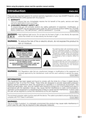 Page 3-1
IntroductionBefore using the projector, please read this operation manual carefully.
There are two important reasons for prompt warranty registration of your new SHARP Projector, using
the REGISTRATION CARD packed with the projector.1. WARRANTY This is to assure that you immediately receive the full benefit of the parts, service and labor
warranty applicable to your purchase.
2. CONSUMER PRODUCT SAFETY ACT To ensure that you will promptly receive any safety notification of inspection, modification,...