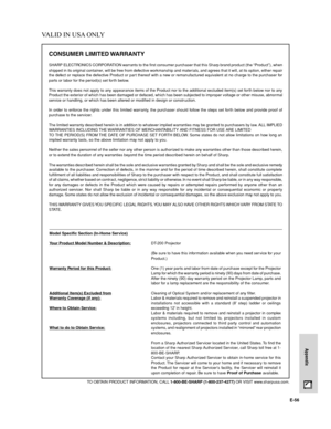 Page 57E-56
Appendix
CONSUMER LIMITED WARRANTY
SHARP ELECTRONICS CORPORATION warrants to the first consumer purchaser that this Sharp brand product (the “Product”), when
shipped in its original container, will be free from defective workmanship and mater ials, and agrees that it will, at its option, either repair
the defect or replace the defective Product or par t thereof with a new or remanufactured equivalent at no charge to the purchaser for
parts or labor for the period(s) set forth below.
This warranty...