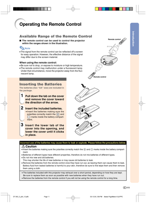 Page 12Introduction
-11
Operating the Remote Control
The remote control can be used to control the projector
within the ranges shown in the illustration.
Note
•The signal from the remote control can be reflected off a screen
for easy operation. However, the effective distance of the signal
may differ due to the screen material.
When using the remote control:
•Be sure not to drop, or expose to moisture or high temperature.
•The remote control may malfunction under a fluorescent lamp.
Under that circumstance,...