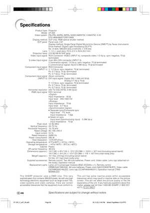 Page 67-66
This unit has some inactive pixels within acceptable
tolerances which may result in inactive dots on the picture
screen. This will not affect the picture quality or the life
expectancy of the unit. If you have any questions about this
matter, please call toll free 1-800-BE-SHARP (1-800-237-
4277).  
U.S.A. ONLY
Specifications
Product type
Model
Video system
Display method
DLP panel
Lens
Projection lamp
Video input signal
S-video input signal
Component input signal
(INPUT 1)
Component input signal...