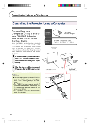 Page 2420
Connecting to a
Computer Using a DIN-D-
sub RS-232C Adaptor
and an RS-232C Serial
Control Cable
When the RS-232C terminal on the projector is
connected to a computer with a DIN-D-sub RS-
232C adaptor and an RS-232C serial control
cable (cross type, sold separately), the com-
puter can be used to control the projector and
check the status of the projector. See page 61
for details.
1Connect the supplied DIN-D-sub
RS-232C adaptor to an RS-232C
serial control cable (sold sepa-
rately).
2Use the above...