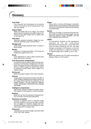 Page 7268
Glossary
Anti-Theft
If the “Keycode” set in the projector is not correctly
entered, the projector will not operate even if sig-
nals are entered.
Aspect Ratio
Width and height ratio of an image. The normal
aspect ratio of a computer and video image is 4:3.
There are also wide images with an aspect ratio
of 16:9 and 21:9.
Auto Sync
Optimizes projected computer images by auto-
matically adjusting certain characteristics.
Background
Initial setting image projected when no signal is
being output.
Border...