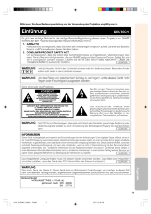 Page 7571
Appendix
Bitte lesen Sie diese Bedienungsanleitung vor der Verwendung des Projektors sorgfältig durch.
EinführungDEUTSCH
Es gibt zwei wichtige Gründe für die baldige Garantie-Registrierung dieses neuen Projektors von SHARP
mit Hilfe der dem Projektor beiliegenden REGISTRIERUNGS-KARTE:
1. GARANTIE
Hierdurch wird sichergestellt, dass Sie sofort den vollständigen Anspruch auf die Garantie auf Bauteile,
Service und Personalkosten dieses Gerätes haben.
2. CONSUMER PRODUCT SAFETY ACTUm sicherzustellen, dass...