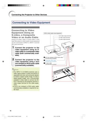 Page 2218
Connecting to Video Equipment
Connecting the Projector to Other Devices
Connecting to Video
Equipment Using an
S-video, a Composite
Video or an Audio Cable
Using an S-video, video, or audio cable, a VCR,
laser disc player or other audio-visual equipment
can be connected to INPUT 2, INPUT 3 and AU-
DIO input terminals.
1Connect the projector to the
video equipment using an S-
video cable or a composite video
cable (both commercially avail-
able).
2Connect the projector to the
video equipment using a...