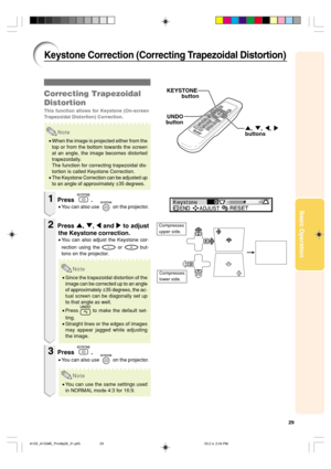 Page 3329
Basic Operation
Keystone Correction (Correcting Trapezoidal Distortion)
Correcting Trapezoidal
Distortion
This function allows for Keystone (On-screen
Trapezoidal Distortion) Correction.
Note
•When the image is projected either from the
top or from the bottom towards the screen
at an angle, the image becomes distorted
trapezoidally.
The function for correcting trapezoidal dis-
tortion is called Keystone Correction.
•The Keystone Correction can be adjusted up
to an angle of approximately ±35 degrees....