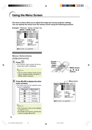 Page 3632
The menu screens allow you to adjust the image and various projector settings.
You can operate the menus from the remote control using the following procedure.
Using the Menu Screen
Example:“Picture” menu screen for
INPUT 1 (RGB) mode
Menu Selections
(Adjustments)
1Press .
•The “Picture” menu screen for the se-
lected input mode is displayed.
Note
•The on-screen display shown on the
right is displayed when the INPUT 1
(RGB) mode is selected.
2Press 
\ \\ \
\ or 
| || |
| to display the other
menu...