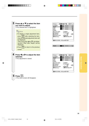 Page 3733
Basic Operation
3Press 
' '' '
' or 
" "" "
" to select the item
you want to adjust.
•The selected item is highlighted.
Note
•To display a single adjustment item,
press 
 after selecting the item.
Only the selected adjustment item will
be displayed.
Then if you press ' or ", the follow-
ing item (“Red” after “Bright”) will be
displayed.
•Press 
 to return to the previous
screen.
4Press 
\ \\ \
\ or 
| || |
| to adjust the item
selected.
•The adjustment...