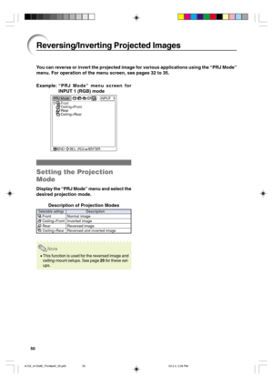 Page 5450
Reversing/Inverting Projected Images
You can reverse or invert the projected image for various applications using the “PRJ Mode”
menu. For operation of the menu screen, see pages 32 to 35.
Example:“PRJ Mode” menu screen for
INPUT 1 (RGB) mode
Setting the Projection
Mode
Display the “PRJ Mode” menu and select the
desired projection mode.
Description of Projection Modes
Note
•This function is used for the reversed image and
ceiling-mount setups. See page 25 for these set-
ups.
Selectable settings...