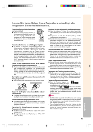 Page 7773
Appendix
Lesen Sie beim Setup Ihres Projektors unbedingt die
folgenden Sicherheitshinweise.
Vorsichtsmaßnahmen bei der Handhabung
der Lampeneinheit
Wenn die Lampe zerspringt, kann es zu
Verletzungen durch Glassplitter kommen. Falls
die Lampe zerspringt, sollten Sie die Lampe
von einem von SHARP autorisierten Händler
für Projektoren oder vom Kundendienst
austauschen lassen.
Vorsichtsmaßnahmen bei der Aufstellung des Projektors
Im Hinblick auf möglichst wenig Wartungsintervalle und
Aufrechterhaltung...