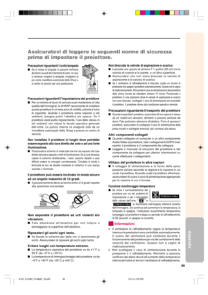 Page 9389
Appendix
Assicuratevi di leggere le seguenti norme di sicurezza
prima di impostare il proiettore.
Precauzioni riguardanti l’unità lampada
Se si rompe la lampada si possono verificare
dei danni causati dai frammenti di vetro. In caso
si dovesse rompere la lampada, rivolgetevi al
più vicino rivenditore autorizzato dalla Sharp o
al centro di servizio per una sostituzione.
Precauzioni riguardanti l’impostazione del proiettore
Per un minimo di lavori di servizio e per mantenere un’alta
qualità...