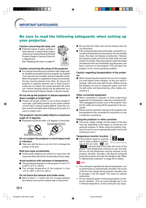 Page 12-8
IMPORTANT SAFEGUARDS
Be sure to read the following safeguards when setting up
your projector.
Caution concerning the lamp unit
Potential hazard of glass particles if
lamp ruptures. In case of lamp rupture,
contact your nearest Sharp Authorized
Projector Dealer or Service Center for
a replacement.
See “Replacing the Lamp” on page 57.
Caution concerning the setup of the projector
For minimal servicing and to maintain high image qual-
ity, SHARP recommends that this projector be installed
in an area...