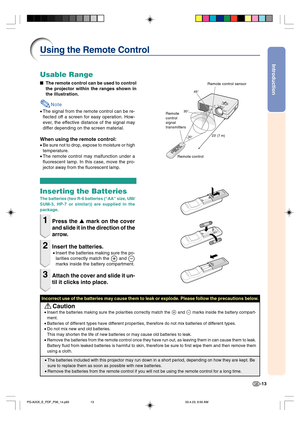 Page 17Introduction
-13
Using the Remote Control
Inserting the Batteries
The batteries (two R-6 batteries (“AA” size, UM/
SUM-3, HP-7 or similar)) are supplied in the
package.
1Press the  mark on the cover
and slide it in the direction of the
arrow.
2Insert the batteries.
•Insert the batteries making sure the po-
larities correctly match the 
 and 
marks inside the battery compartment.
3Attach the cover and slide it un-
til it clicks into place.
Incorrect use of the batteries may cause them to leak or explode....