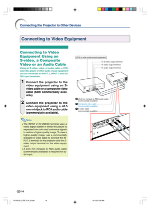 Page 22-18
Connecting to Video Equipment
Connecting the Projector to Other Devices
Connecting to Video
Equipment Using an
S-video, a Composite
Video or an Audio Cable
Using an S-video, video, or audio cable, a VCR,
laser disc player or other audio-visual equipment
can be connected to INPUT 2, INPUT 3 and AU-
DIO input terminals.
1Connect the projector to the
video equipment using an S-
video cable or a composite video
cable (both commercially avail-
able).
2Connect the projector to the
video equipment using a...