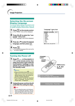 Page 32-28
Image Projection
Selecting the On-screen
Display Language
The on-screen display language of the projector can be
set to English, German, Spanish, Dutch, French, Ital-
ian, Swedish, Portuguese, Chinese, Korean or Japanese.
1Press  on the remote control.
•The “Picture” menu will be displayed.
2Press \ or | to select the “Lan-
guage” menu icon.
•The “Language” menu will be displayed.
3Press ' or " to select the desired
language, and then press 
.
4Press .
•The desired language will be set as...