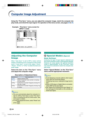 Page 42-38
Using the “Fine Sync” menu, you can adjust the computer image, match the computer dis-
play mode, and check the input signal. For operation of the menu screen, see pages 32 to 35.
Example:“Fine Sync” menu screen for
INPUT 1 mode
Adjusting the Computer
Image
When “Auto Sync” is set to OFF or when vertical
stripes or flickering occur in portions of the screen
even if “Auto Sync” is set to ON, adjust “Clock”,
“Phase”, “H-Pos” or “V-Pos” to obtain the best com-
puter image.
Select the item on the “Fine...