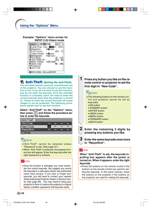 Page 52-48
 Anti-Theft (Setting the Anti-Theft)
The anti-theft function prevents unauthorized use
of the projector. You can choose to use this func-
tion or not. If you do not want to use this function,
just do not enter the keycode. Once the anti-theft
function is activated, users will need to enter the
correct keycode each time the projector is turned
on. Failure to enter the correct keycode will cause
images to not be projected. The following proce-
dures explain how to use this function.
Select “Anti-Theft”...