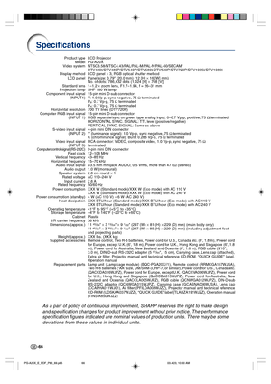 Page 70-66
Specifications
LCD Projector
PG-A20X
NTSC3.58/NTSC4.43/PAL/PAL-M/PAL-N/PAL-60/SECAM/
DTV480I/DTV480P/DTV540P/DTV580I/DTV580P/DTV720P/DTV1035I/DTV1080I
LCD panel × 3, RGB optical shutter method
Panel size: 0.79 (20.0 mm) (12 [H] × 16 [W] mm)
No. of dots:  786,432 dots (1,024 [H] × 768 [V])
1–1.2 × zoom lens, F1.7–1.94, f = 26–31 mm
SHP 180 W lamp
15-pin mini D-sub connector
Y: 1.0 Vp-p, sync negative, 75 Ω terminated
P
B: 0.7 Vp-p, 75 Ω terminated
PR: 0.7 Vp-p, 75 Ω terminated
700 TV lines (DTV720P)...