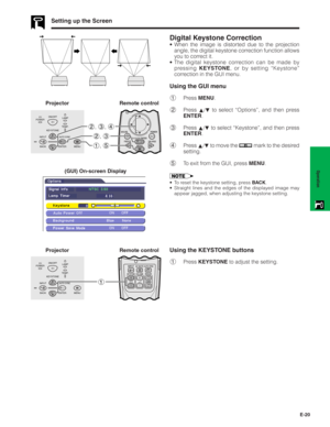 Page 21E-20
Operation
Setting up the Screen
Projector
Digital Keystone Correction
Remote control• When the image is distorted due to the projection
angle, the digital keystone correction function allows
you to correct it.
• The digital keystone correction can be made by
pressing KEYSTONE, or by setting “Keystone”
correction in the GUI menu.
Using the GUI menu
1Press MENU.
2Press 
∂/ƒ to select “Options”, and then press
ENTER.
3Press 
∂/ƒ to select “Keystone”, and then press
ENTER.
4Press 
∂/ƒ to move the  mark...