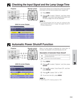 Page 35E-34
Useful Features
ON/OFF
POWERLAMP
TEMP.
KEYSTONE
INPUT
BACK ENTER MENUAUTO SYNC
2,3,4
2,3
1,5
This function allows you to check the current input signal
information and the accumulated lamp usage time.
1Press MENU.
2Press ∂/ƒ to select “Options”, and then press
ENTER. The current input signal information and
the lamp usage time will be displayed.
• It is recommended that the lamp be replaced after
approximately 900 hours of usage. See pages 40 and 41
for lamp replacement.
Checking the Input Signal...