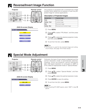 Page 37E-36
Useful Features
Reverse/Invert Image Function
This projector is equipped with a reverse/invert image
function which allows you to reverse or invert the pro-
jected image for various applications.
Description of Projected Images
Projector Remote control
(GUI) On-screen Display
Selected item
Front
CeilingFront
Rear
CeilingRearProjected image
Normal image
Inverted image
Reversed image
Reversed and inverted image
1Press MENU.
2Press ∂/ƒ  to select “PRJ Mode”, and then press
ENTER.
3Press ∂/ƒ to select...