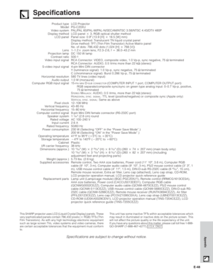 Page 49E-48
Appendix
Specifications
Product type
Model
Video system
Display method
LCD panel
Lens
Projection lamp
Contrast ratio
Video input signal
S-video input signal
Horizontal resolution
Audio output
Computer RGB input signal
Pixel clock
Vertical frequency
Horizontal frequency
Computer control signal
Speaker system
Rated voltage
Input current
Rated frequency
Power consumption
Operating temperature
Storage temperature
Cabinet
I/R carrier frequency
Dimensions (approx.)
Weight (approx.)
Supplied accessories...