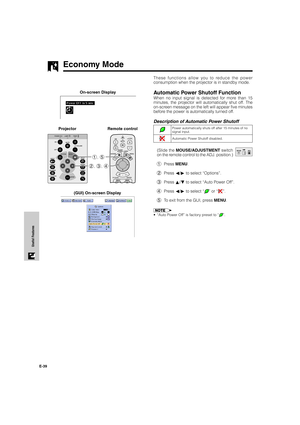 Page 40E-39
Useful Features
These functions allow you to reduce the power
consumption when the projector is in standby mode.
Automatic Power Shutoff Function
When no input signal is detected for more than 15
minutes, the projector will automatically shut off. The
on-screen message on the left will appear five minutes
before the power is automatically turned off.
Description of Automatic Power Shutoff
(Slide the MOUSE/ADJUSTMENT switch
on the remote control to the ADJ. position.)
1Press MENU.
2Press ß/© to...