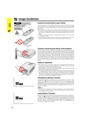 Page 6E-5
Important
Information
Usage Guidelines
The laser pointer on the remote control emits a laser beam from the laser
pointer window. This is a Class II laser which may impair your sight if directed
into the eyes. The three marks shown on the left are caution labels for the
laser beam.
•Do not look into the laser pointer window or shine the laser beam on yourself
or others. (The laser beam used in this product is harmless when directed
onto the skin. However, be careful not to project the beam directly...