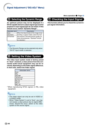 Page 50-48
Menu operation  Page 43
7
7 7
7
7
Checking the Input Signal
This function allows you to check the current in-
put signal information.
Note
•The Video signal can only be set in VIDEO or
S-VIDEO mode.
• When “Video System” is set to “Auto”, you may
not receive a clear picture due to signal differ-
ences. Should this occur, switch to the video
system of the source signal.
*When reproducing NTSC signals in PAL video
equipment.
Selectable itemsAuto
PA L
SECAM*NTSC4.43
NTSC3.58
PAL-MPAL-N
P AL -60
6
6 6
6...