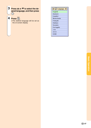 Page 41Basic Operation
-37
3Press ' or " to select the de-
sired language, and then press
.
4Press .
•The desired language will be set as
the on-screen display. 