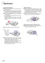 Page 84-80
Cleaning the lens
Use a commercially available blower or lens
cleaning paper (for glasses and camera lenses)
for cleaning the lens. Do not use any liquid type
cleaning agents, as they may wear off the coat-
ing film on the surface of the lens.
As the surface of the lens can easily get dam-
aged, be sure not to scrape or hit the lens.
Cleaning the exhaust and intake vents
Use a vacuum cleaner to clean dust from the
exhaust vent and the intake vent.
Maintenance
Cleaning the projector
Be sure to...