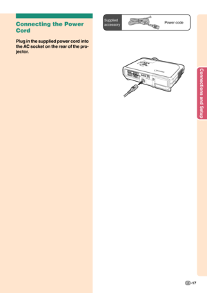 Page 21Connections and Setup
-17
Connecting the Power
Cord
Plug in the supplied power cord into
the AC socket on the rear of the pro-
jector.
Power codeSupplied
accessory 
