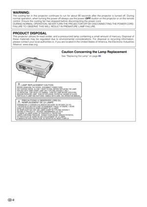 Page 6-2
WARNING:
The cooling fan in this projector continues to run for about 90 seconds after the projector is turned off. During
normal operation, when turning the power off always use the power (OFF) button on the projector or on the remote
control. Ensure the cooling fan has stopped before disconnecting the power cord.
DURING NORMAL OPERATION, NEVER TURN THE PROJECTOR OFF BY DISCONNECTING THE POWER CORD.
FAILURE TO OBSERVE THIS WILL RESULT IN PREMATURE LAMP FAILURE.
Caution Concerning the Lamp...