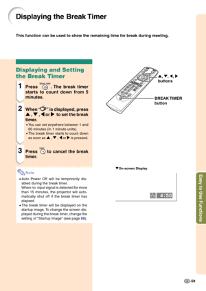 Page 63Easy to Use Functions
-59
Displaying the Break Timer
"On-screen Display
Displaying and Setting
the Break Timer
1Press . The break timer
starts to count down from 5
minutes.
2When “” is displayed, press
' '' '
' , 
" "" "
" , 
\ \\ \
\ or 
| || |
|  to set the break
timer.
•You can set anywhere between 1 and
60 minutes (in 1 minute units).
•The break timer starts to count down
as soon as ' , " , \ or | is pressed.
3Press  to cancel the break
timer.
Note...